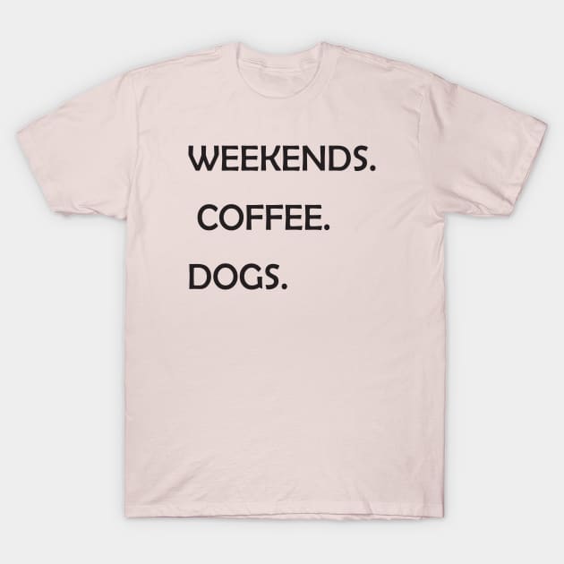 WEEKENDS. COFFEE. DOGS.  Dog Mom Shirt  Dog Mom  Dog Lover Shirt  Dog Person Shirt  Dog Lover  Dog Shirts for Women T-Shirt by wiixyou
